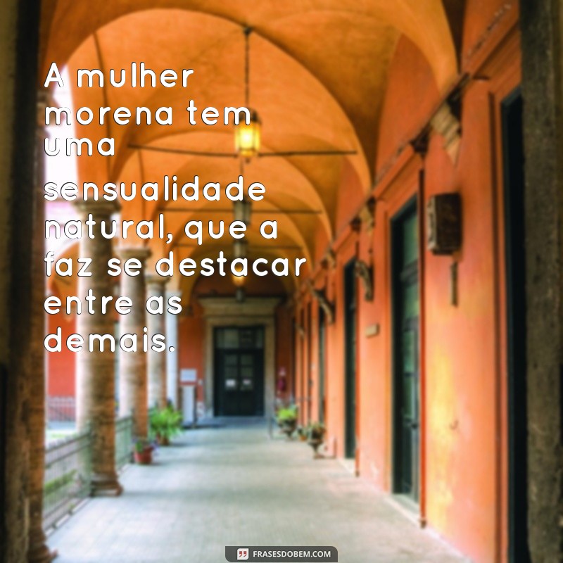 Descubra as melhores frases para exaltar a beleza da mulher morena 