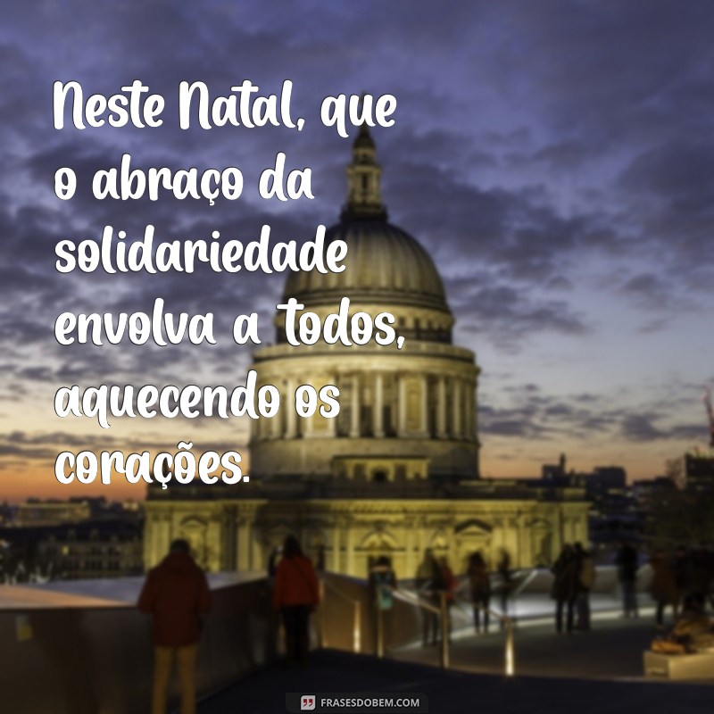 Frases de Natal Solidário: Inspirações para Espalhar Amor e Solidariedade nesta Época Festiva 