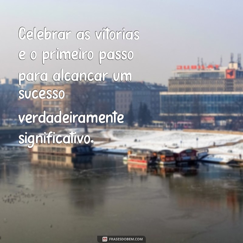 Frases Inspiradoras sobre Vitória e Sucesso: Motive-se para Conquistar Seus Objetivos 