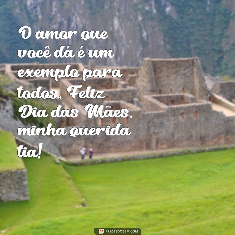 Frases Inspiradoras para Celebrar o Dia das Mães com sua Tia 