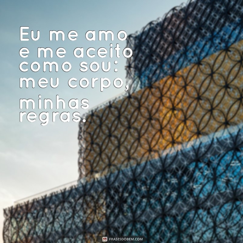 Empoderamento Feminino: Frases Inspiradoras sobre Meu Corpo, Minhas Regras 