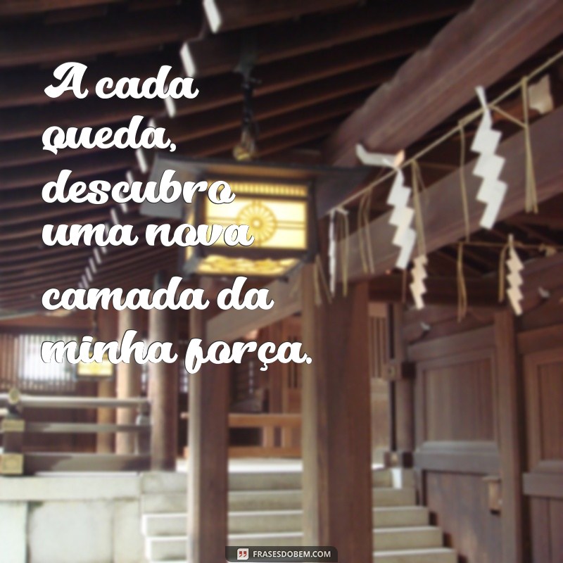 Frases Inspiradoras: Descubra o Poder de Ser Forte em Momentos Difíceis 