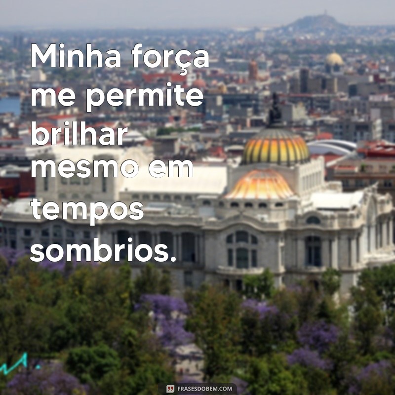 Frases Inspiradoras: Descubra o Poder de Ser Forte em Momentos Difíceis 