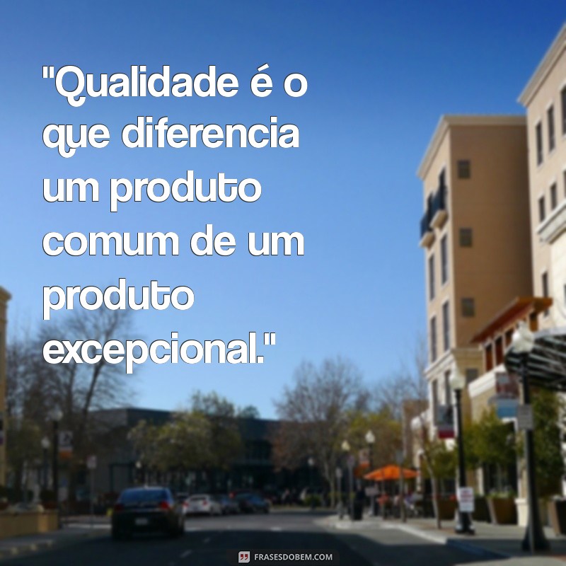 frases sobre qualidade do produto 