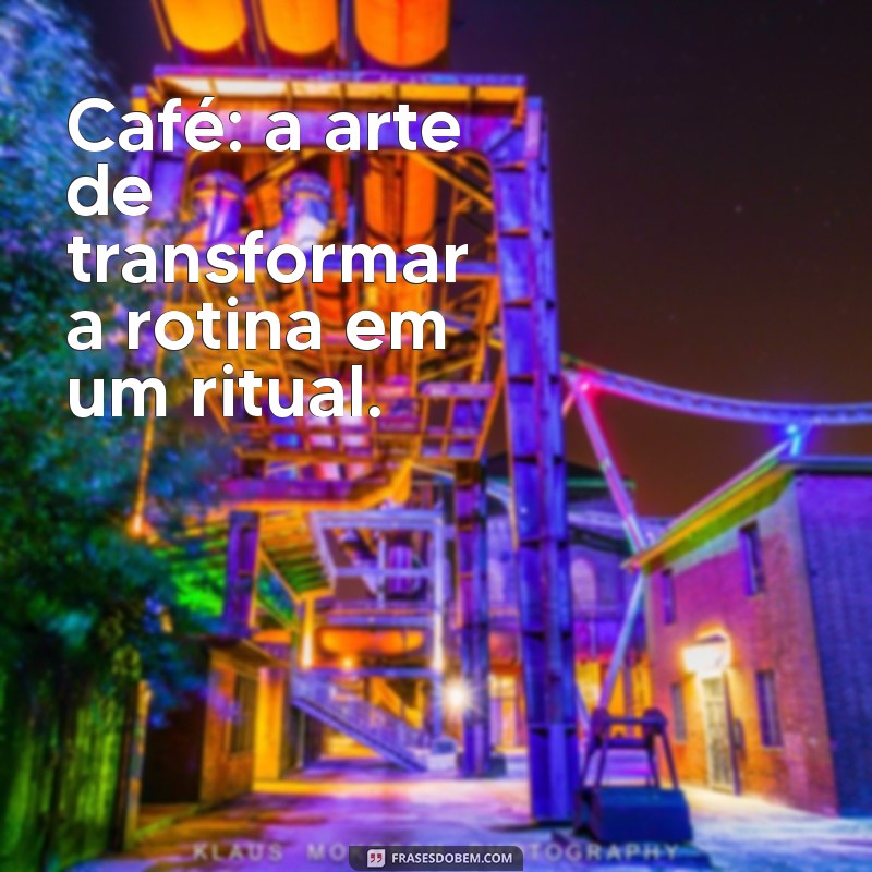 Frases Inspiradoras para Apreciar no Seu Cantinho do Café 