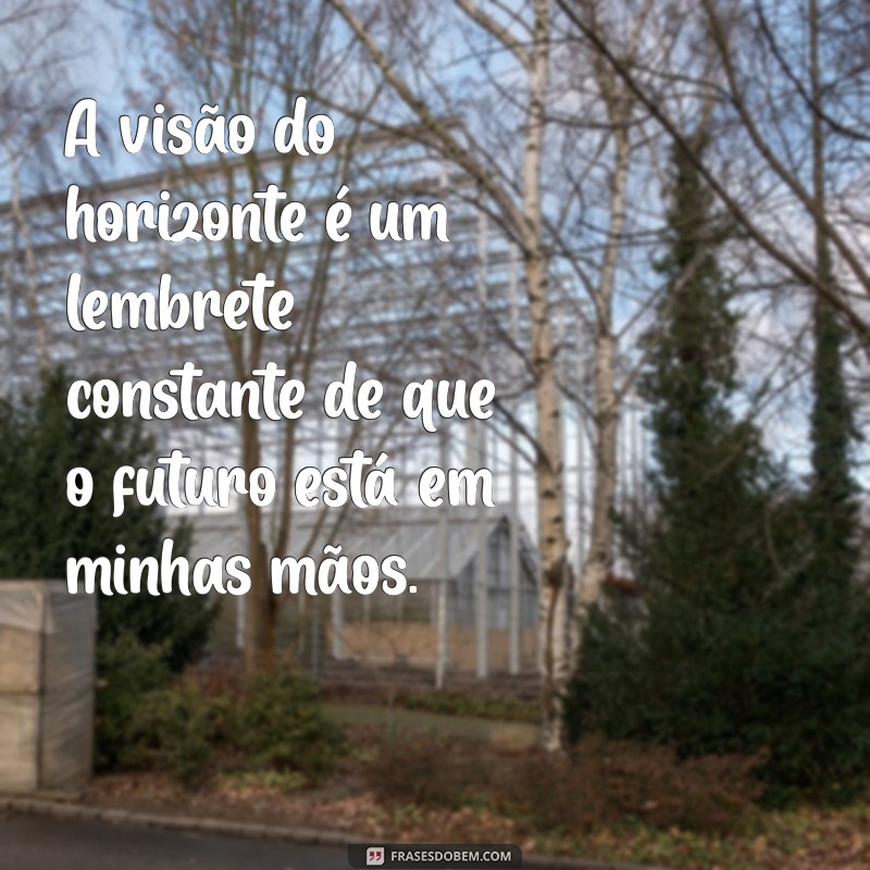 Frases Inspiradoras para Refletir enquanto Olha para o Horizonte 