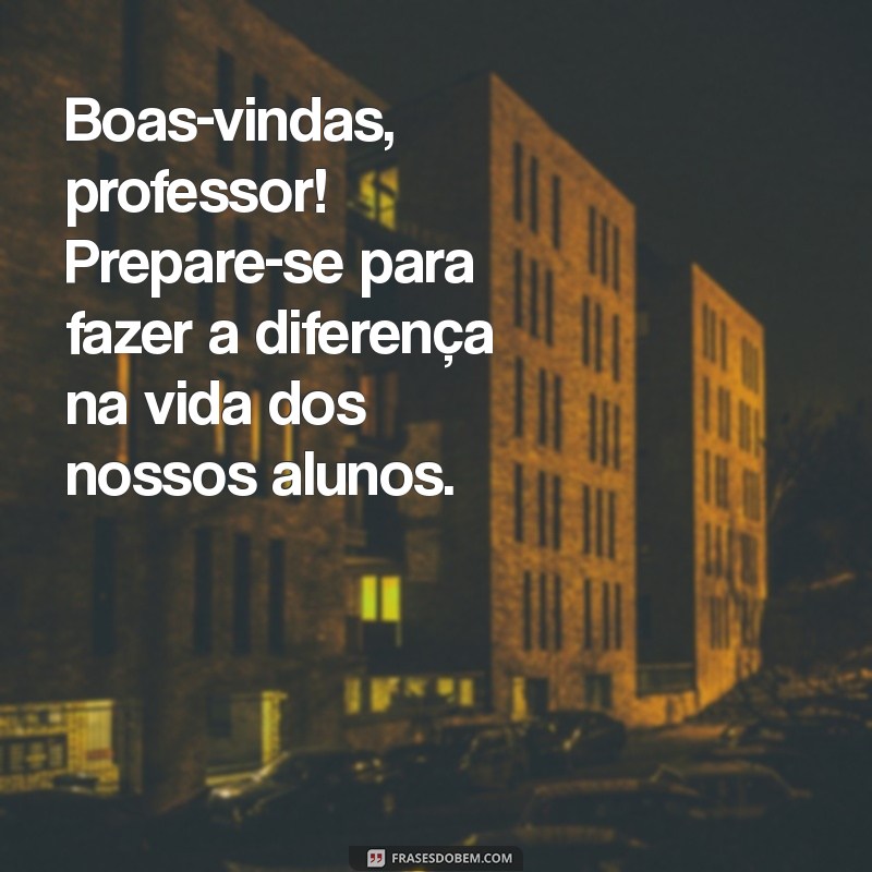 Mensagens de Boas-Vindas para Professores: Inspirações para 2023 