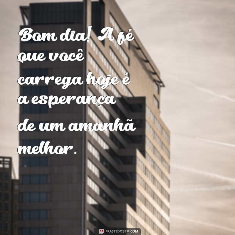 Bom Dia: Mensagens Inspiradoras de Fé e Coragem para Começar o Dia 