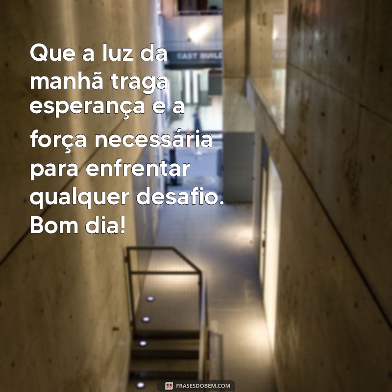 Bom Dia: Mensagens Inspiradoras de Fé e Coragem para Começar o Dia 