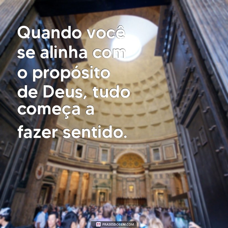 Frases Inspiradoras sobre o Propósito de Deus na Sua Vida 