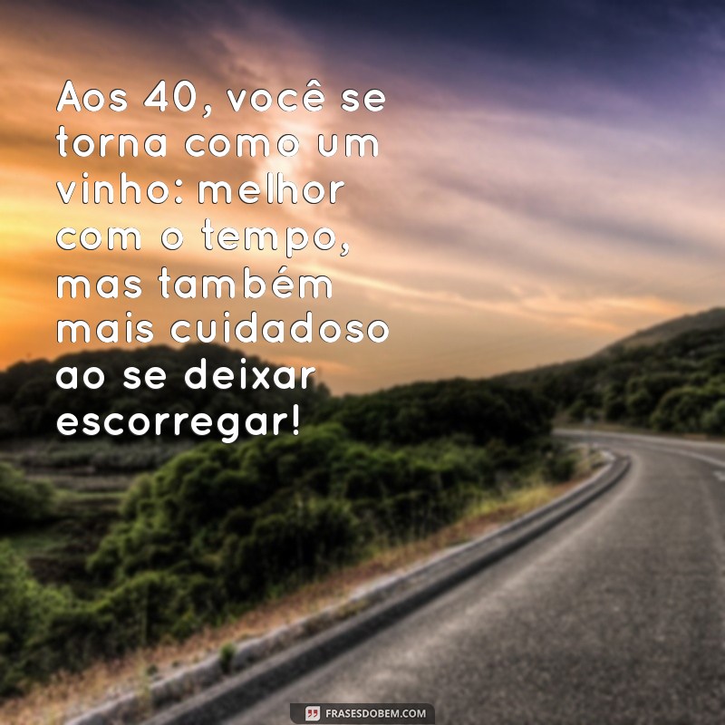 40 Frases Engraçadas para Celebrar Aniversário de 40 Anos 