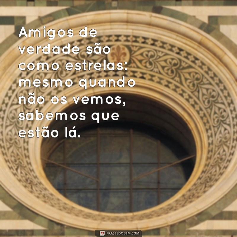 Frases Inspiradoras para Celebrar Amizades Verdadeiras 