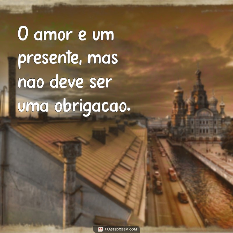 Frases Impactantes para Refletir sobre Desistir do Amor 