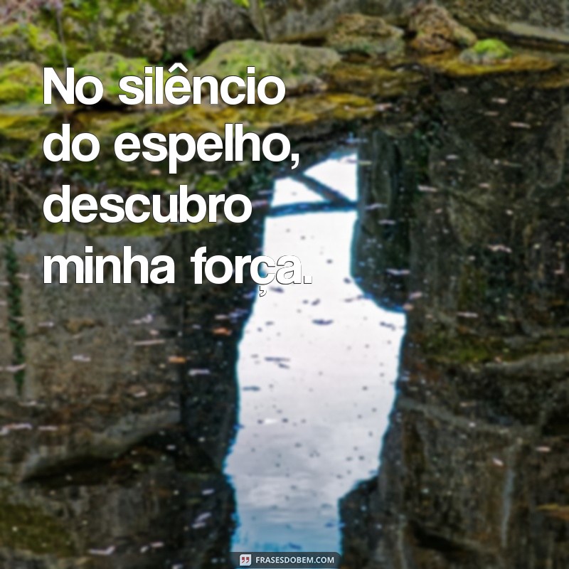 Frases Inspiradoras para Legendar Suas Fotos no Espelho 