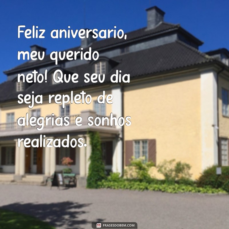 mensagem para o neto de aniversário Feliz aniversário, meu querido neto! Que seu dia seja repleto de alegrias e sonhos realizados.