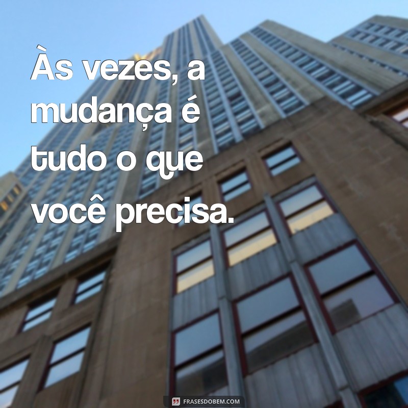 Transforme Sua Vida com Estas Inspirações: Frases para Mudar sua Perspectiva 