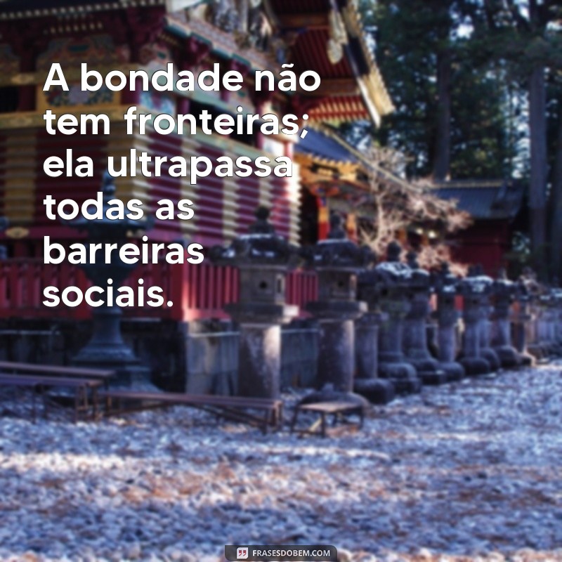 Frases Inspiradoras sobre Fazer o Bem Sem Julgar: Espalhe Bondade! 