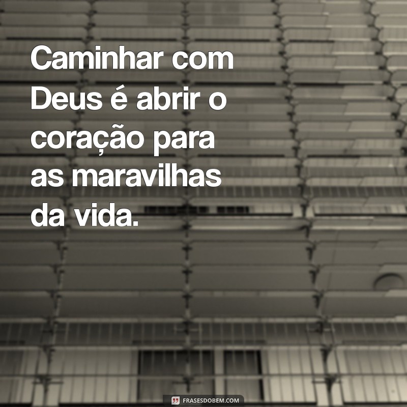 Frases Inspiradoras para Caminhar com Deus: Reflexões de Fé e Esperança 