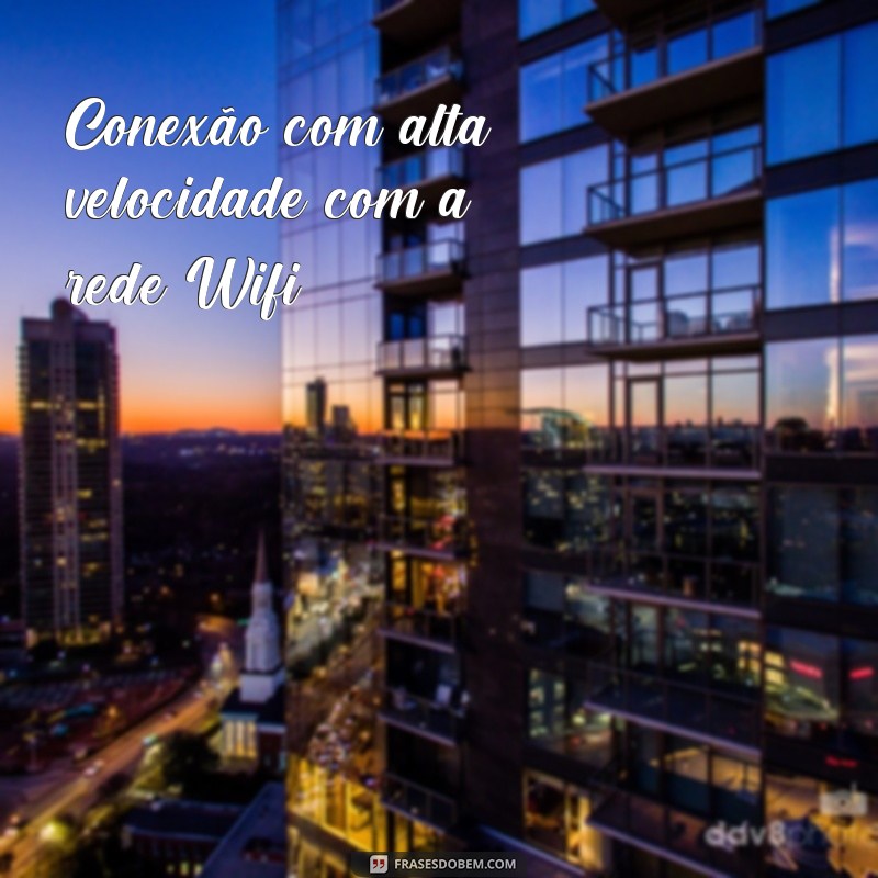 Descubra as melhores frases sobre wifi e conecte-se com o mundo! 