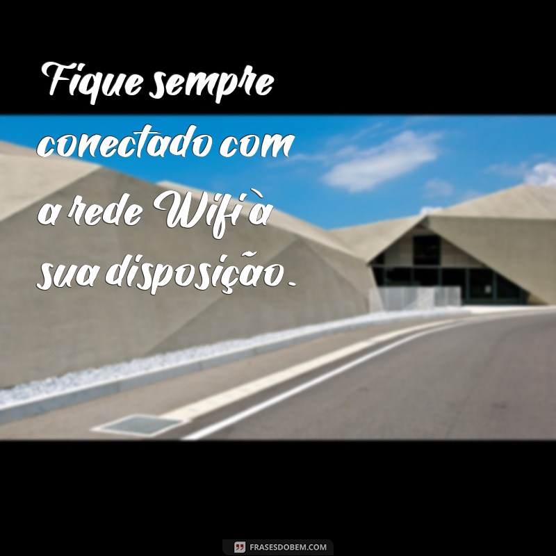 Descubra as melhores frases sobre wifi e conecte-se com o mundo! 