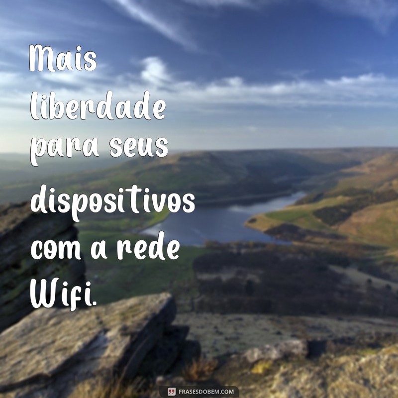 Descubra as melhores frases sobre wifi e conecte-se com o mundo! 