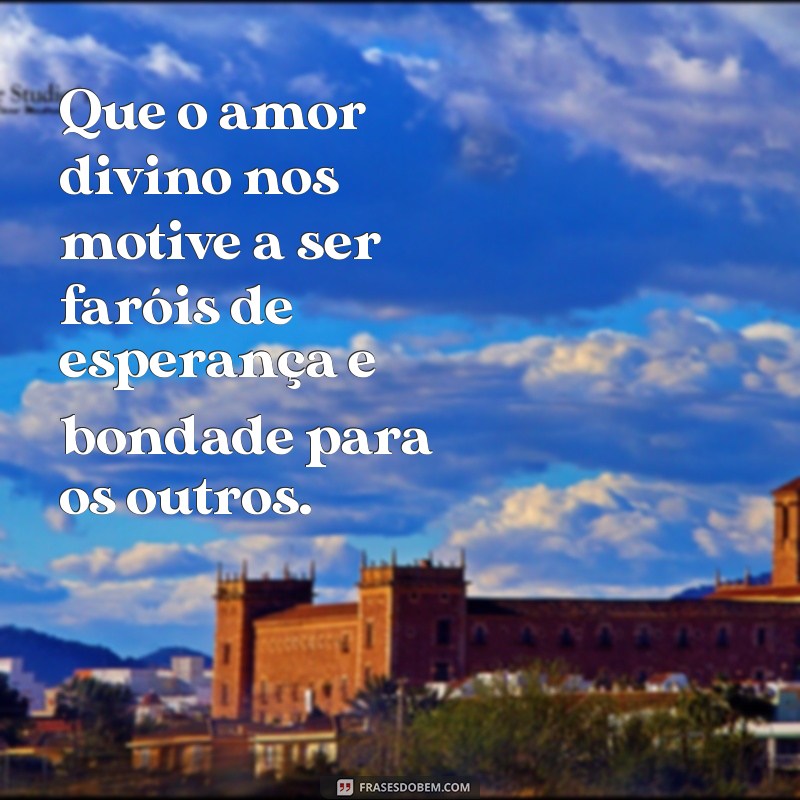 Mensagens Inspiradoras de Amor a Deus e ao Próximo: Espalhe Bondade e Fé 