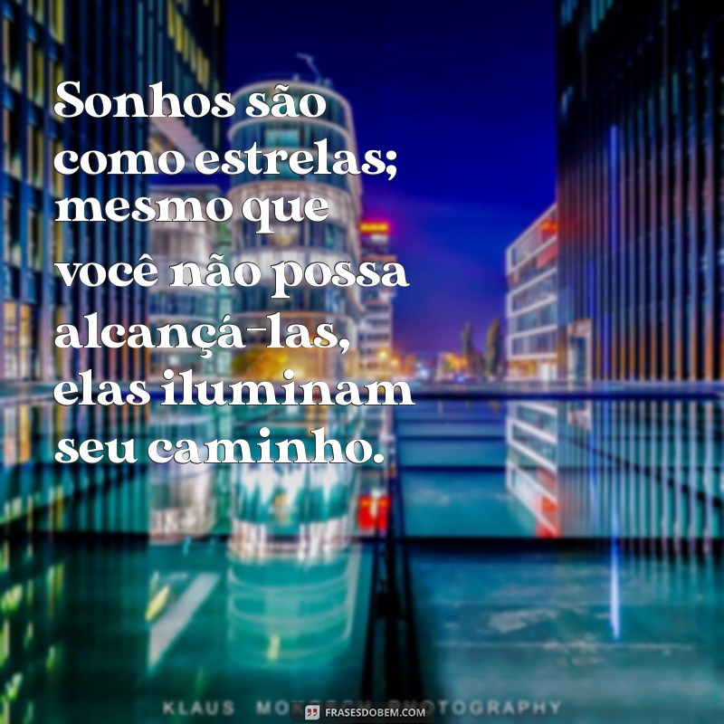 Frases Inspiradoras para Realizar Seus Sonhos e Transformar sua Vida 