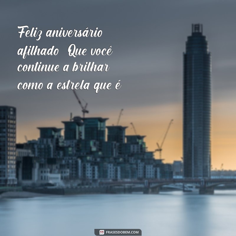 Frases Inspiradoras para Desejar um Feliz Aniversário ao Seu Afilhado 