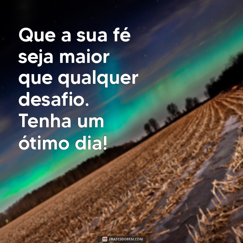 Frases Inspiradoras de Fé para Começar o Dia com Positividade 