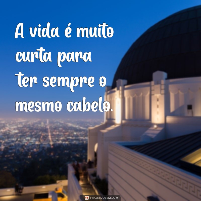 Transforme Seu Visual: As Melhores Frases para Inspirar Mudanças de Cabelo 