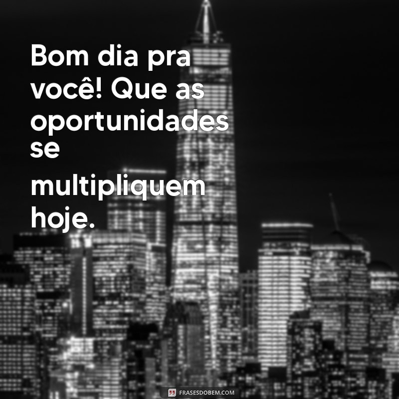 Bom Dia pra Você: Mensagens Inspiradoras para Começar o Dia com Positividade 