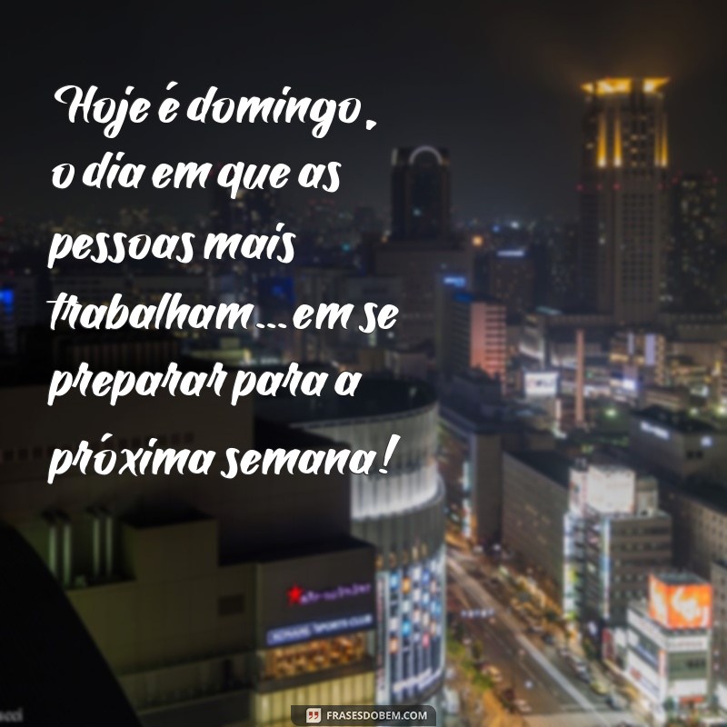 27 Frases Engraçadas para Alegrar seu Domingo 