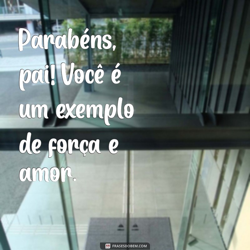 Mensagens Emocionantes de Parabéns para o Pai: Celebre com Amor e Gratidão 