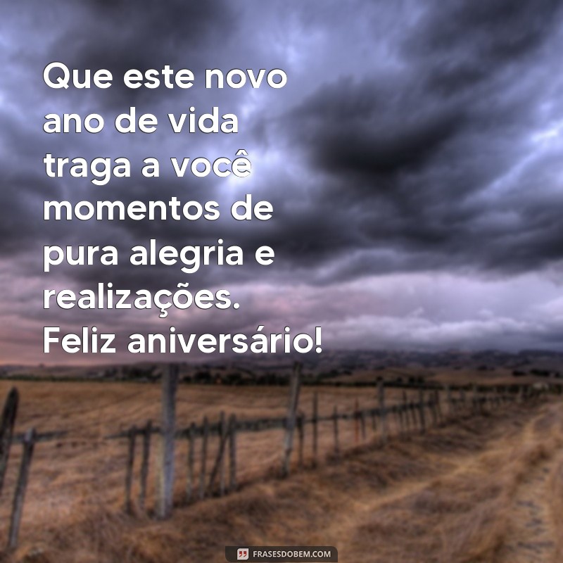 mensagem sobre aniversário Que este novo ano de vida traga a você momentos de pura alegria e realizações. Feliz aniversário!