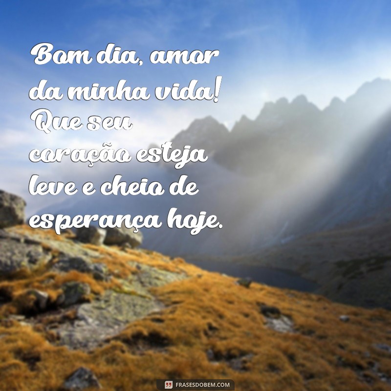 Mensagens de Bom Dia para o Amor da Sua Vida: Encante com Palavras 