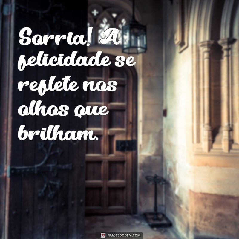 Frases Inspiradoras para Acompanhar Suas Fotos Sorrindo 