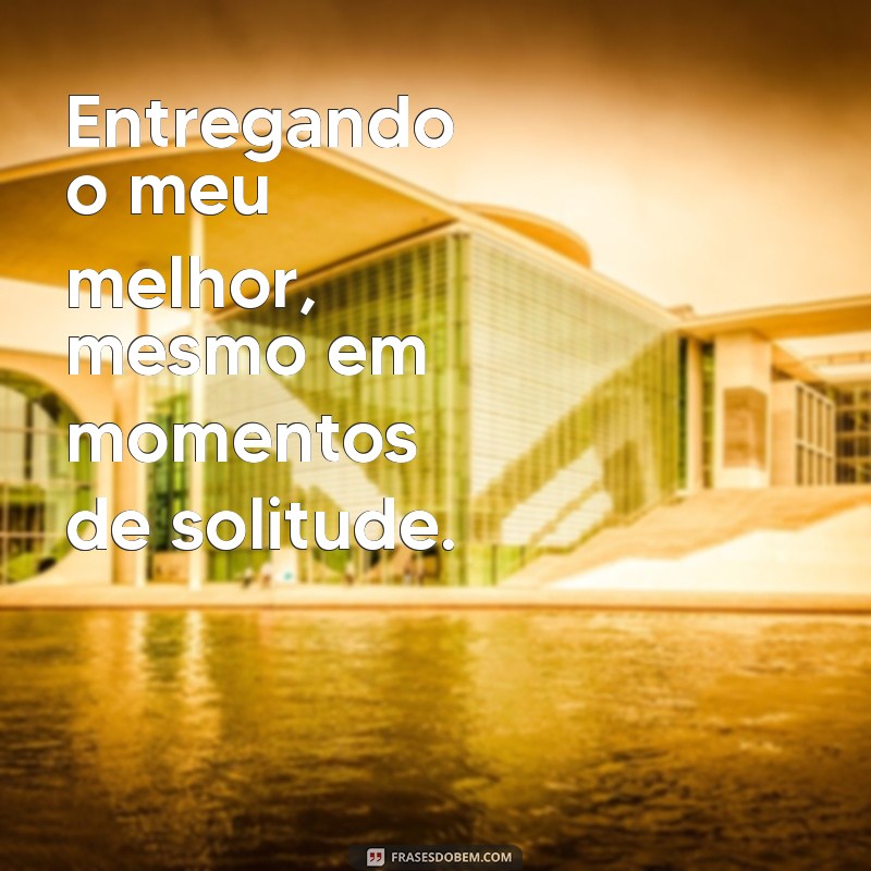 Frases Inspiradoras para Legendar Suas Fotos Sozinha no Trabalho 