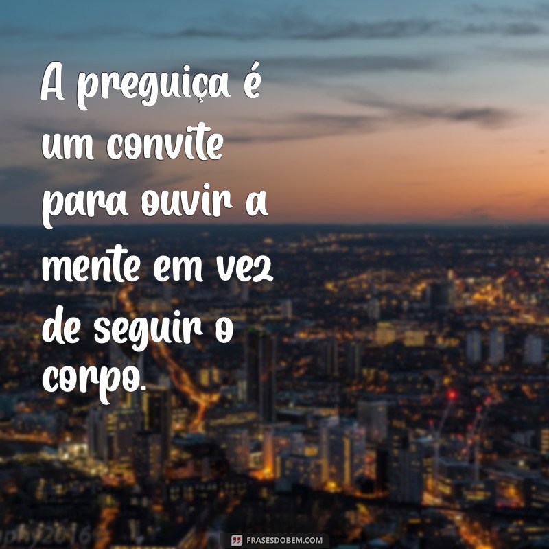 20 Frases Inspiradoras sobre Preguiça para Refletir e Rir 