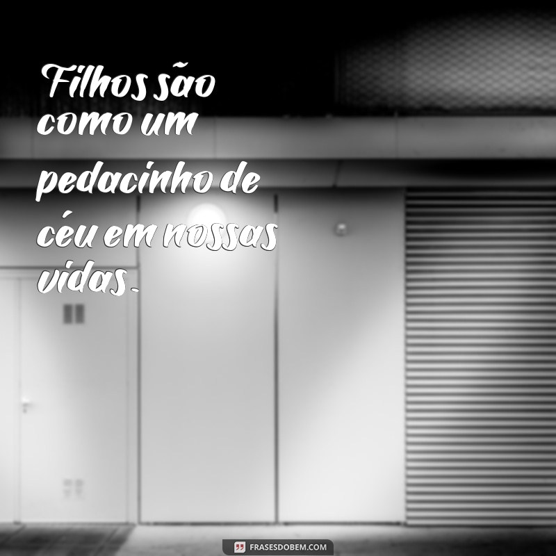 Descubra as 50 melhores frases e textos sobre filhos para se emocionar e se inspirar 