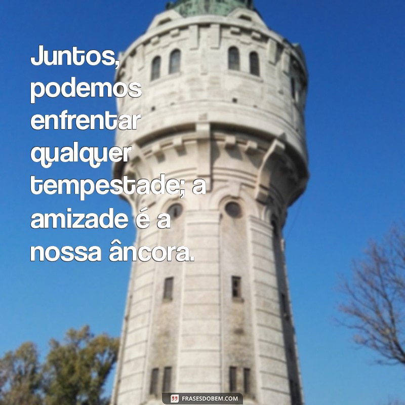 Frases Inspiradoras para Celebrar a Amizade Fraternal 