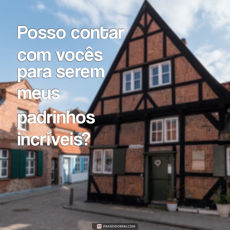 Como Escolher os Melhores Padrinhos: Dicas para Fazer o Convite Perfeito 