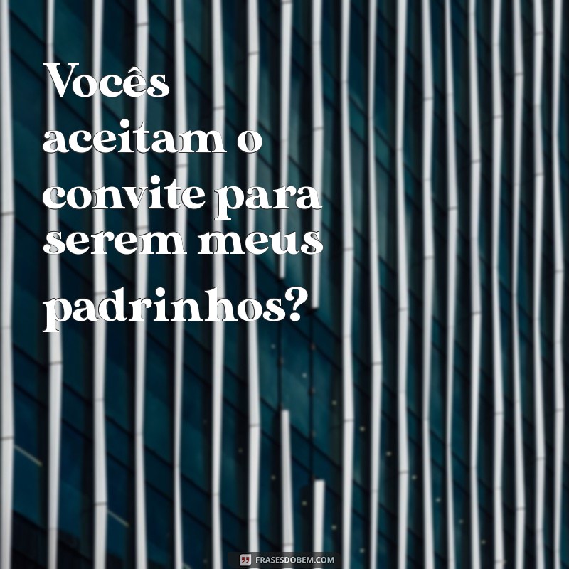 Como Escolher os Melhores Padrinhos: Dicas para Fazer o Convite Perfeito 