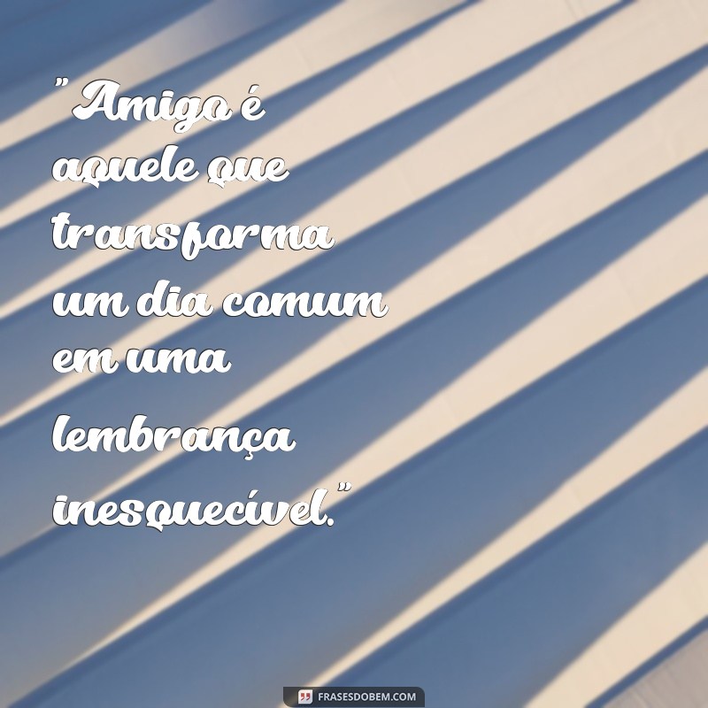 frases para o dia do amigo 