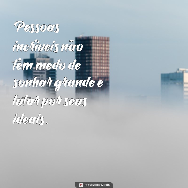 Frases Inspiradoras para Celebrar Pessoas Incríveis 