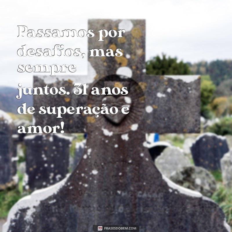 Celebrando 31 Anos de Casamento: Mensagens e Frases Inspiradoras para Comemorar Esta Data Especial 