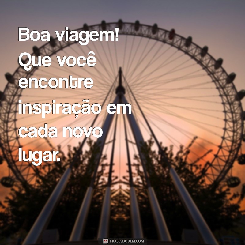 Mensagens Inspiradoras para Desejar uma Boa Viagem 