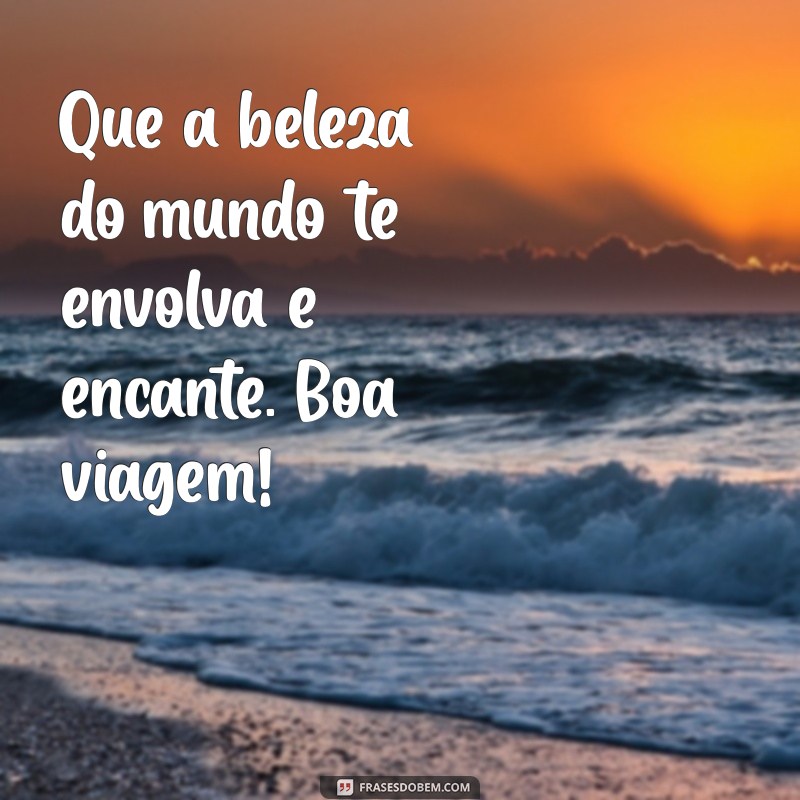 Mensagens Inspiradoras para Desejar uma Boa Viagem 