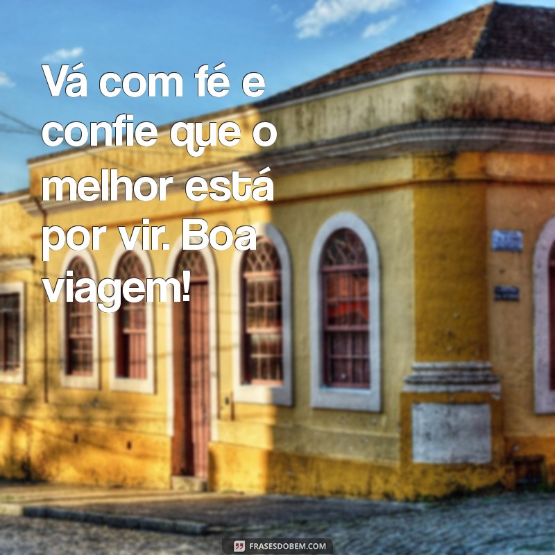 Mensagens Inspiradoras para Desejar uma Boa Viagem 