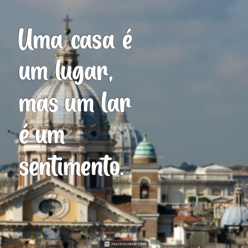 50 Frases Inspiradoras sobre Casa: Conforto, Amor e Memórias 