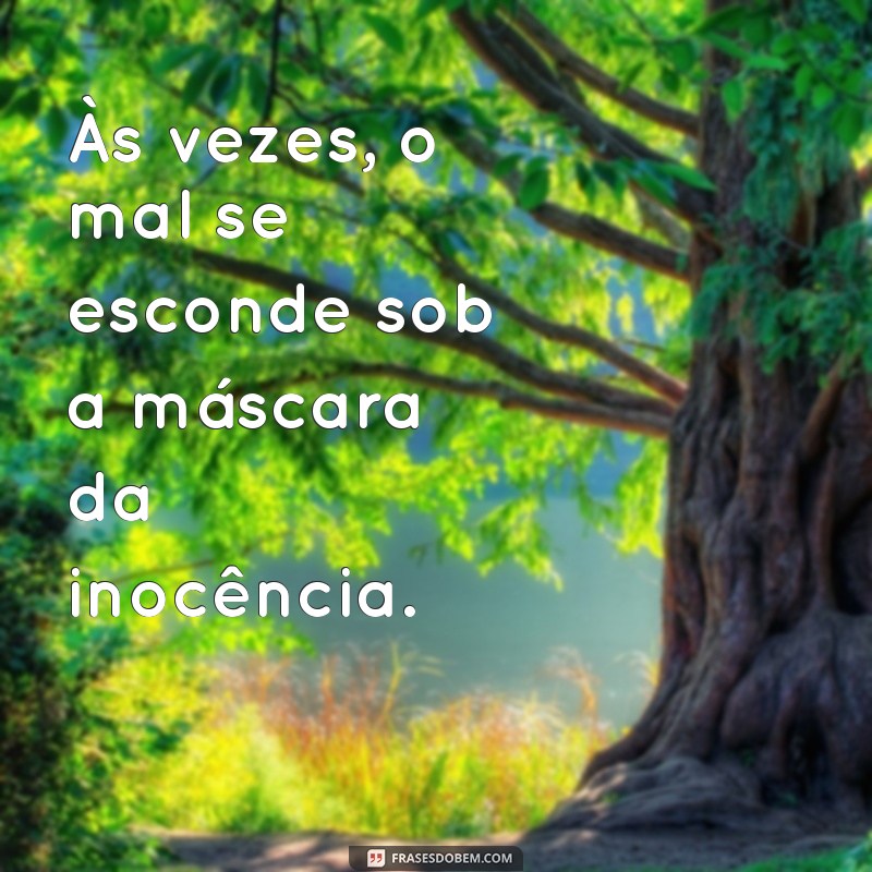 Frases Impactantes sobre o Mal: Reflexões e Provocações 